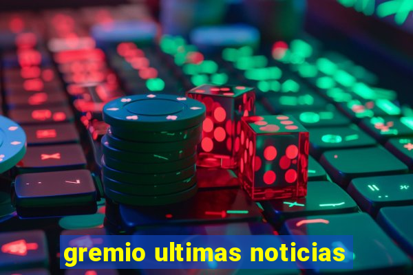 gremio ultimas noticias